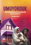 Umuyorduk- Kadın Konukevinden Ayrılan Kadınların Ayrılış Dinamikleri: Diyarbakır Örneği