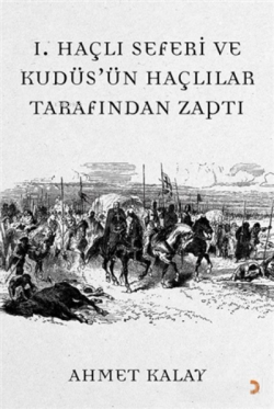 1. Haçlı Seferi ve Kudüs'ün Haçlılar Tarafından Zaptı