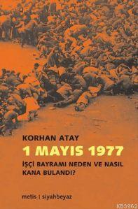 1 Mayıs 1977; İşçi Bayramı Neden ve Nasıl Kana Bulandı?