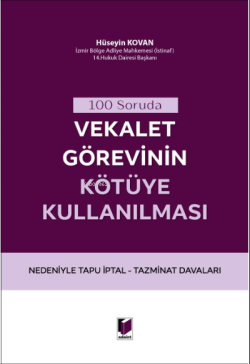 100 Soruda Vekalet Görevinin Kötüye Kullanılması Nedeniyle Tapu İptal - Tazminat Davaları