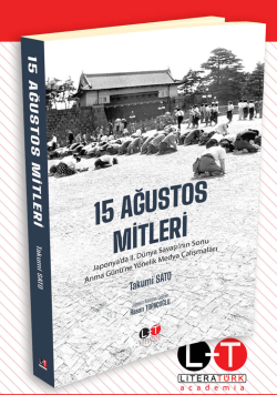 15 Ağustos Mitleri ;Japonya’da II. Dünya Savaşı’nın Sonu Anma Günü’ne Yönelik Medya Çalışmaları