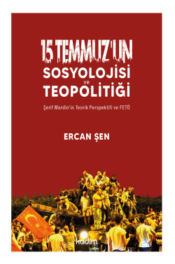 15 Temmuz’un Sosyolojisi ve Teopolitiği;Şerif Mardin’in Teorik Perspektifi ve FETÖ