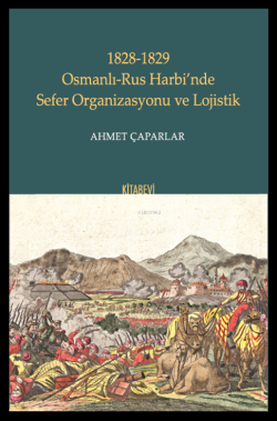 1828-1829 Osmanlı-Rus Harbi’nde Sefer Organizasyonu ve Lojistik - Ahme