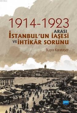 1914 ve 1923 Arası İstanbulun İaşesi ve İhtikar Sorunu