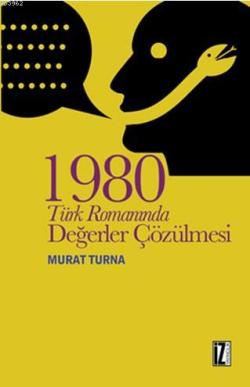 1980 Türk Romanında Değerler Çözülmesi - Murat Turna | Yeni ve İkinci 