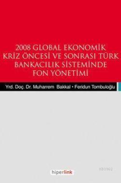 2008 Global Ekonomik Kriz Öncesi ve Sonrası Türk Bankacılık Sisteminde Fon Yönetimi