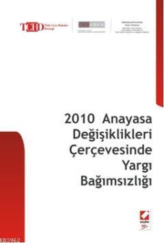 2010 Anayasa Değişiklikleri Çerçevesinde Yargı Bağımsızlığı