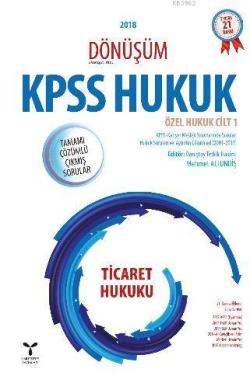 2018 Dönüşüm KPSS Ticaret Hukuku Tamamı Çözümlü Çıkmış Sorular; Özel Hukuk Cilt 1