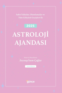 2025 Astroloji Ajandası;Sabit Yıldızlar, Olumlamalar ve  Tüm Gökyüzü Geçişleri