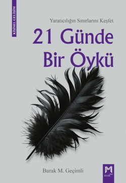 21 Günde Bir Öykü;Yaratıcılığın Sınırlarını Keşfet - Burak M. Geçimli 