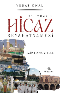 21. Yüzyıl Hicaz Seyahatnamesi;Müstesna Yıllar - Vedat Önal | Yeni ve 