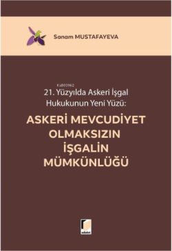 21. Yüzyılda Askeri İşgal Hukukunun Yeni Yüzü:; Askeri Mevcudiyet Olmaksızın İşgalin Mümkünlüğü