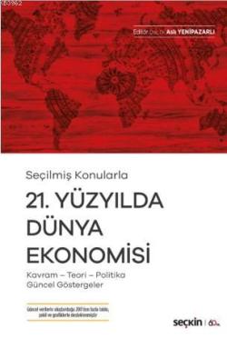 21. Yüzyılda Dünya Ekonomisi; Kavram – Teori– Politika– Güncel Göstergeler