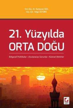 21. Yüzyılda Orta Doğu; Bölgesel Politikalar - Uluslararası Sorunlar - Küresel Aktörler