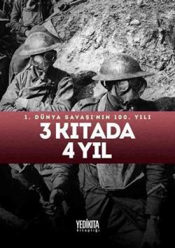 3 Kıtada 4 Yıl (Ciltli); 1. Dünya Savaşı'nın 100. Yılı