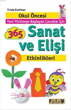 365 Sanat ve Elişi Etkinlikleri; Okul Öncesi Yeni Yürümeye Başlayan Çocuklar İçin