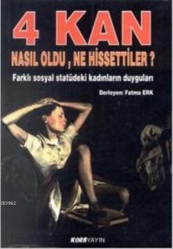 4 Kan Nasıl Oldu, Ne Hissettiler?; Farklı Sosyal Statüdeki Kadınların Duyguları