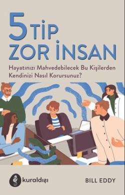 5 Tip Zor İnsan Hayatınızı Mahvedebilecek Bu Kişilerden Kendinizi Nasıl Korursunuz?