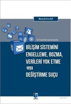 5237 Sayılı Türk Ceza Kanununda Bilişim Sistemini Engelleme, Bozma, Verileri Yok Etme veya Değiştirme Suçu