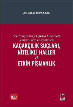 5607 Sayılı Kaçakçıkla Mücadele Kanunu'nda Düzenlenen Kaçakçılık Suçları, Nitelikli Haller ve Etkin Pişmanlık