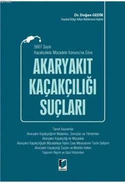 5607 Sayılı Kaçakçılıkla Mücadele Kanunu'na Göre Akaryakıt Kaçakçılığı Suçları