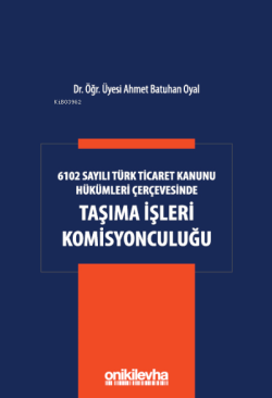 6102 Sayılı Türk Ticaret Kanunu Hükümleri Çerçevesinde Taşıma İşleri Komisyonculuğu