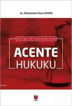 6102 Sayılı Türk Ticaret Kanunu'na Göre Acente Hukuku