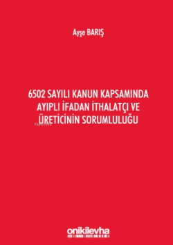 6502 Sayılı Kanun Kapsamında Ayıplı İfadan İthalatçı Ve Üreticinin Sorumluluğu