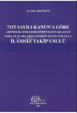 7155 Sayılı Kanun'a Göre Abonelik Sözleşmesinden Kaynaklanan Para Alacaklarına İlişkin Haciz Yoluyla İlamsız Takip Usulü