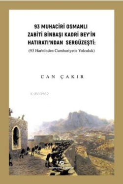 93 Muhaciri Osmanlı Zabiti Binbaşı Kadri Bey’in Hatıratı’ndan Sergüzeşti