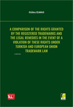 A Comparison of the Rights Granted By the Registered Trademarks and the Legal Remedies in the Event of a Violation of These Rights under Turkish and European Union Trademark Law