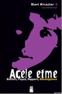 Acele Etme - Cecile Roumiguiere | Yeni ve İkinci El Ucuz Kitabın Adres