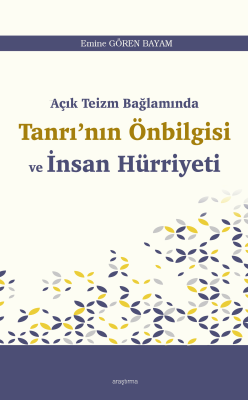 Açık Teizm Bağlamında Tanrı’nın Önbilgisi ve İnsan Hürriyeti