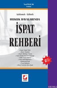 Açıklamalı - İçtihatlı Hukuk Davalarında İspat Rehberi