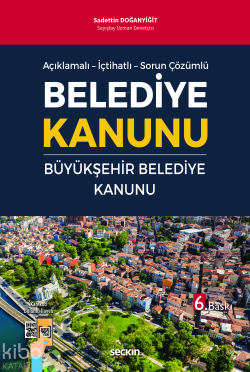 Açıklamalı – İçtihatlı – Sorun Çözümlü Belediye Kanunu ve Büyükşehir Belediye Kanunu