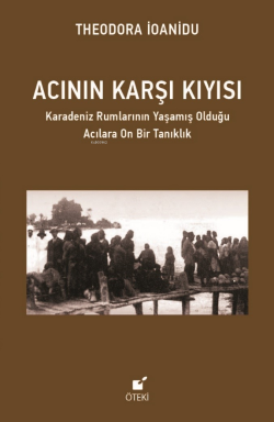 Acının Karşı Kıyısı;Karadeniz Rumlarının Yaşamış Olduğu Acılara On Bir