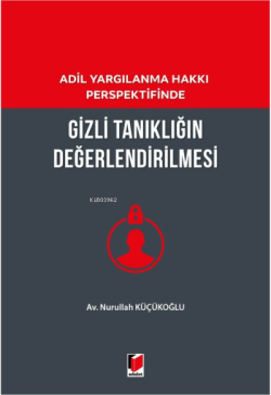 Adil Yargılanma Hakkı Perspektifinde Gizli Tanıklığın Değerlendirilmesi