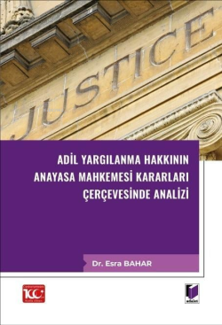 Adil Yargılanma Hakkının Anayasa Mahkemesi Kararları Çerçevesinde Analizi