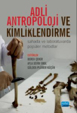 Adli Antropoloji Ve Kimliklendirme ;Sahada ve Laboratuvarda Popüler Metodlar