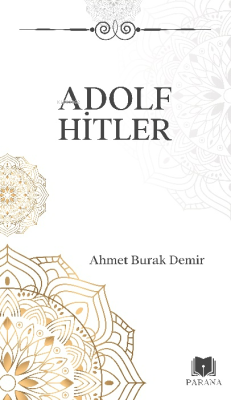 Adolf Hitler - Ahmet Burak Demir | Yeni ve İkinci El Ucuz Kitabın Adre