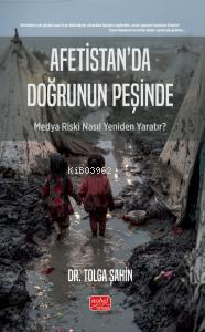 Afetistan’da Doğrunun Peşinde - Medya Riski Nasıl Yeniden Yaratır? - T