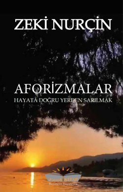 Aforizmalar;Hayata Doğru Yerden Sarılmak