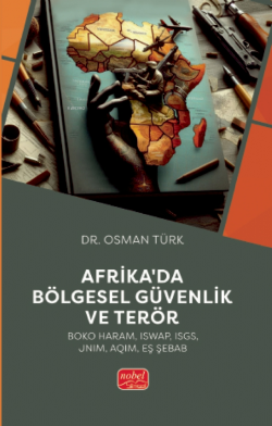 Afrika'da Bölgesel Güvenlik ve Terör;Boko Haram, ISWAP, ISGS, JNIM, AQIM, Eş Şebab