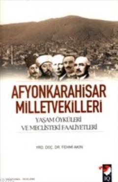 Afyonkarahisar Milletvekilleri; Yaşam Öyküleri ve Meclisteki Faaliyetleri