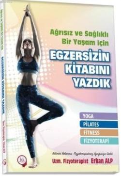 Ağrısız ve Sağlıklı Bir Yaşam İçin Egzersizin Kitabını Yazdık