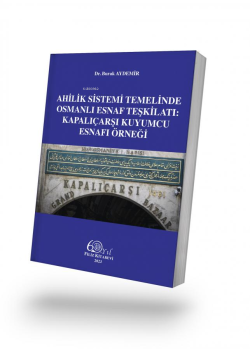 Ahilik Sistemi Temelinde Osmanlı Esnaf Teşkilati:;Kapalıçarşı Kuyumcu Esnafı Örneği