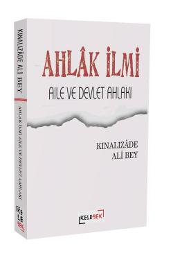 Ahlâk İlmi, Aile Ve Devlet Ahlâkı - Kınalızâde Ali Bey | Yeni ve İkinc