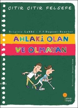 Ahlaki Olan ve Olmayan; Çıtır Çıtır Felsefe Dizisi 26. Kitap