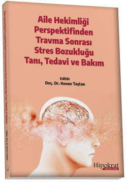 Aile Hekimliği Perspektifinden Travma Sonrası Stres Bozukluğu Tanı, Tedavi ve Bakım