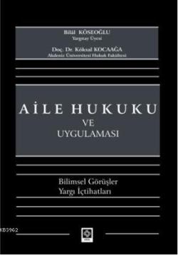 Aile Hukuku ve Uygulaması; Bilimsel Görüşler Yargı İçtihatları